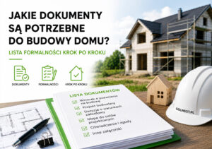 Jakie dokumenty są potrzebne do budowy domu Lista formalności krok po kroku